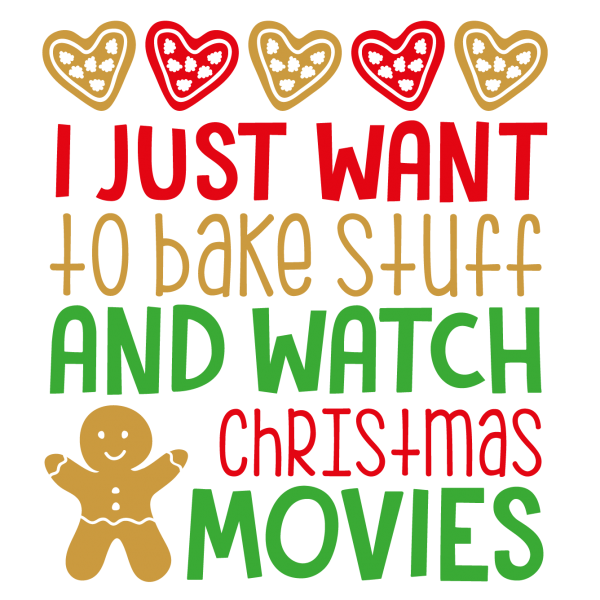 I just want to bake and watch Christmas Movies