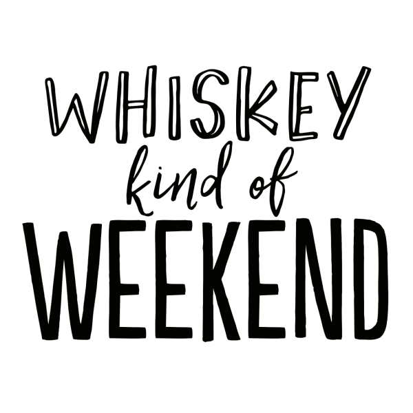 Whiskey Kind Of Weekend