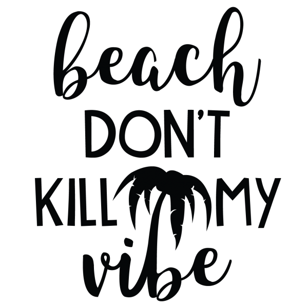 Beach Dont Kill My Vibe
