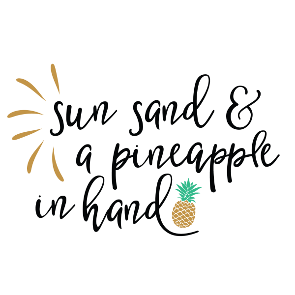 Sun Sand And a Pineapple