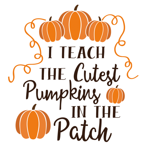 I Teach the cutest Pumpkins in the patch