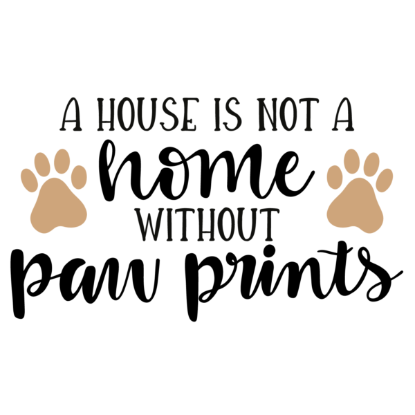 A Houser is not a Home without Paw Prints
