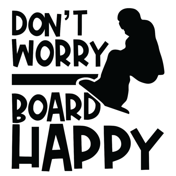 Don’t Worry Board Happy